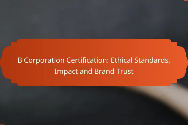 B Corporation Certification: Ethical Standards, Impact and Brand Trust
