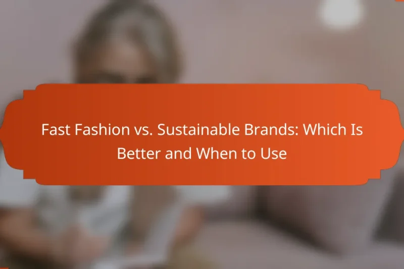 Fast Fashion vs. Sustainable Brands: Which Is Better and When to Use