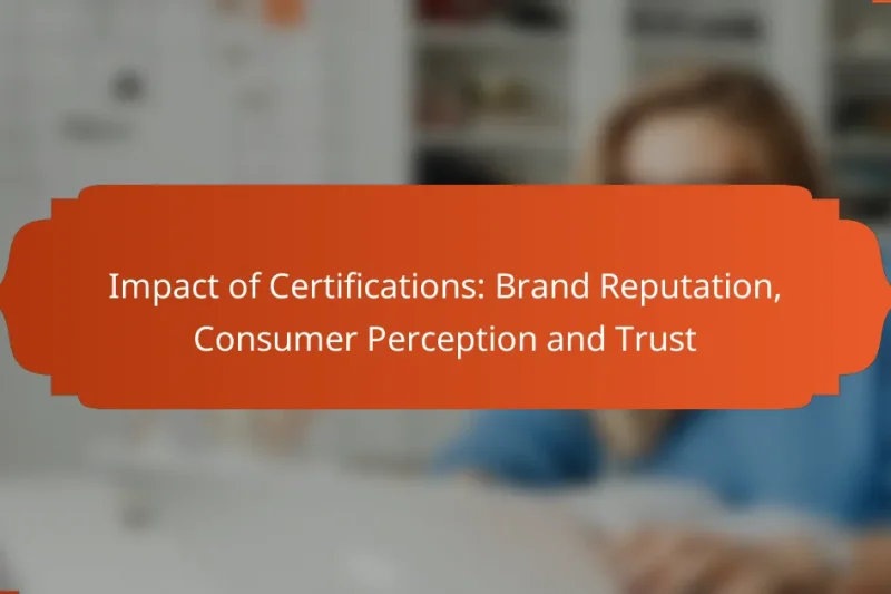 Impact of Certifications: Brand Reputation, Consumer Perception and Trust