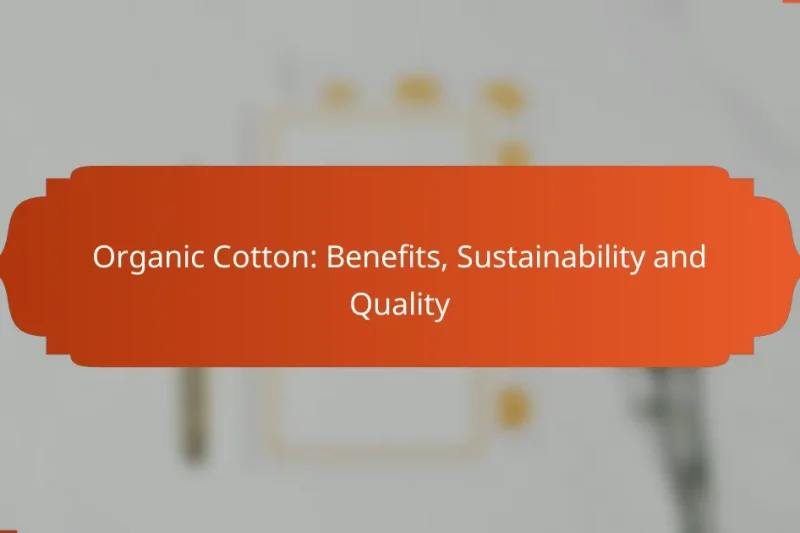 Organic Cotton: Benefits, Sustainability and Quality