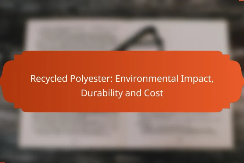Recycled Polyester: Environmental Impact, Durability and Cost