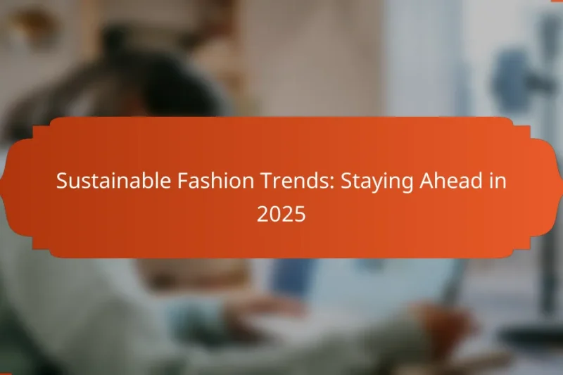 Sustainable Fashion Trends: Staying Ahead in 2025