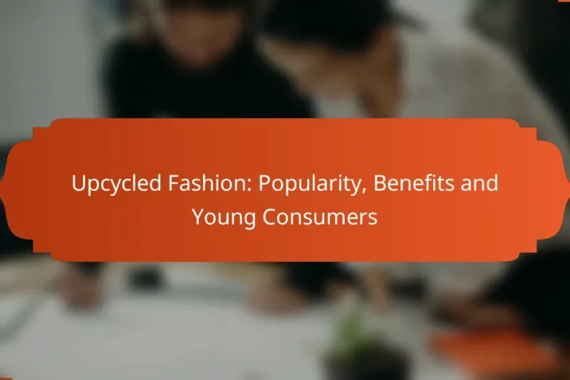 Upcycled Fashion: Popularity, Benefits and Young Consumers