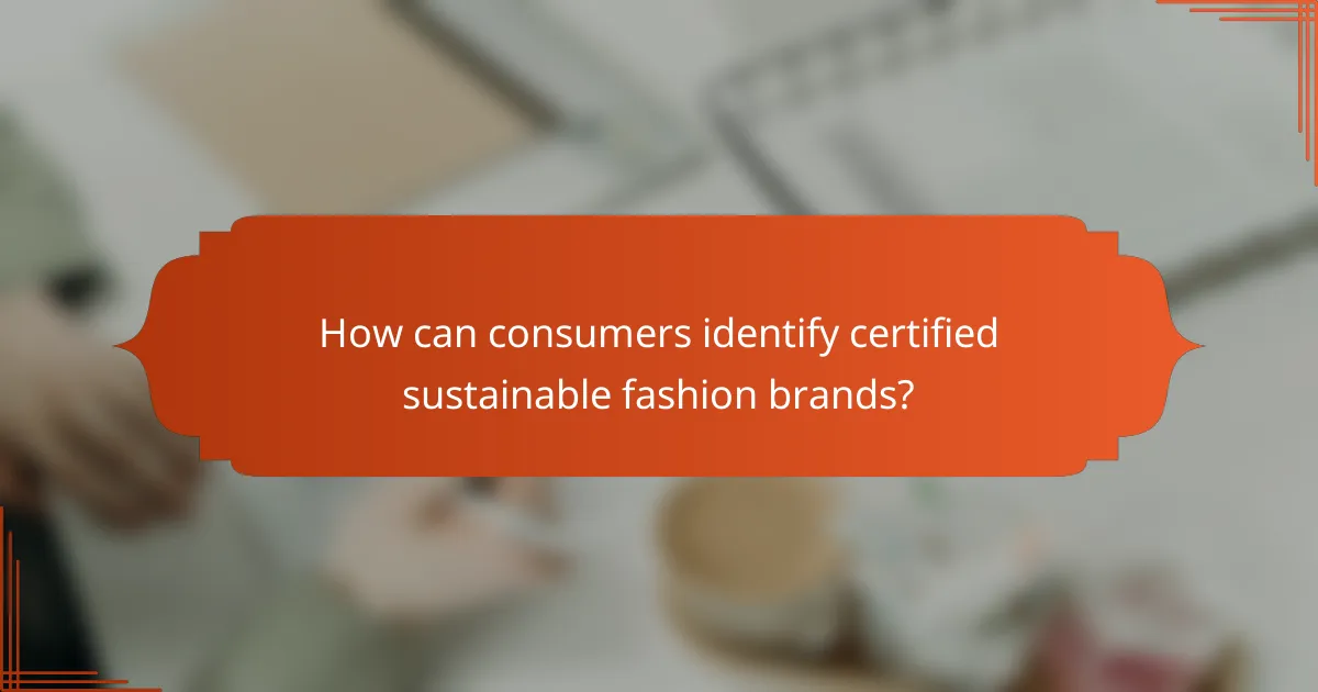How can consumers identify certified sustainable fashion brands?