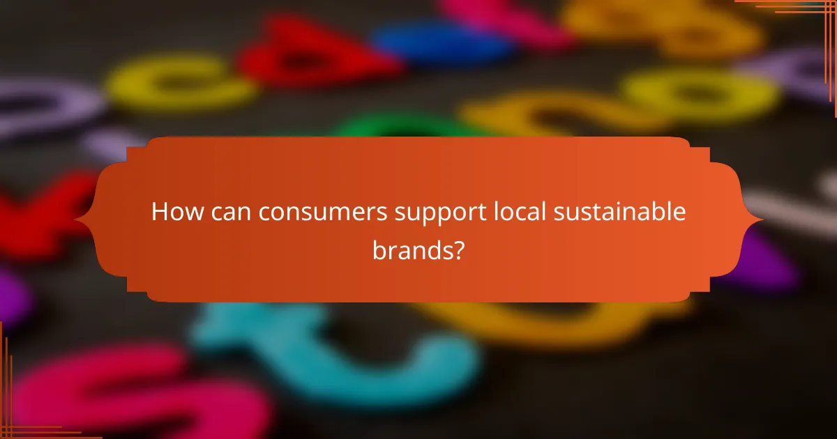 How can consumers support local sustainable brands?