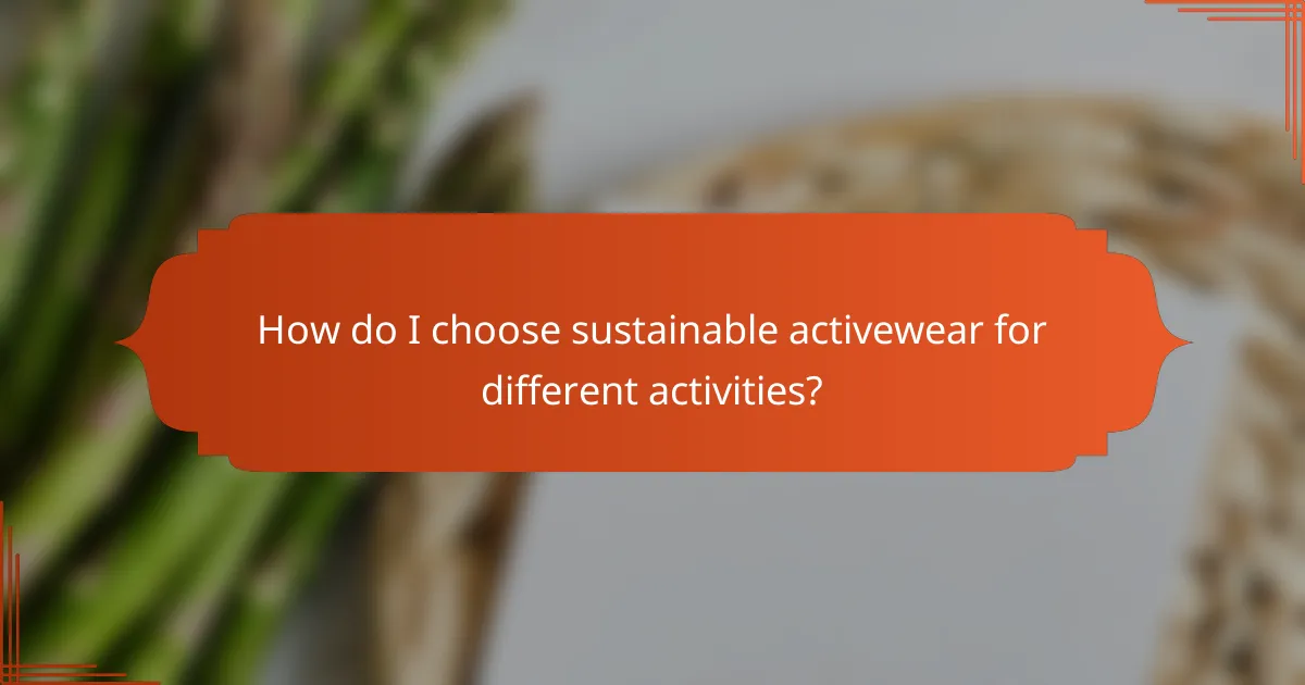 How do I choose sustainable activewear for different activities?