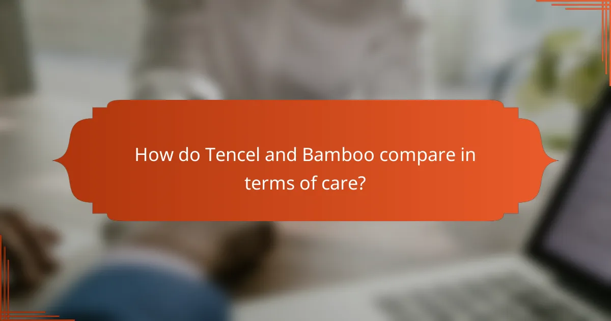 How do Tencel and Bamboo compare in terms of care?