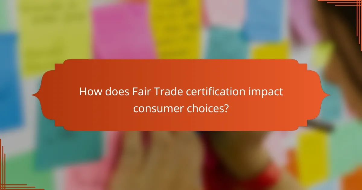 How does Fair Trade certification impact consumer choices?
