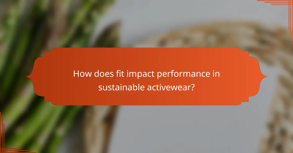 How does fit impact performance in sustainable activewear?