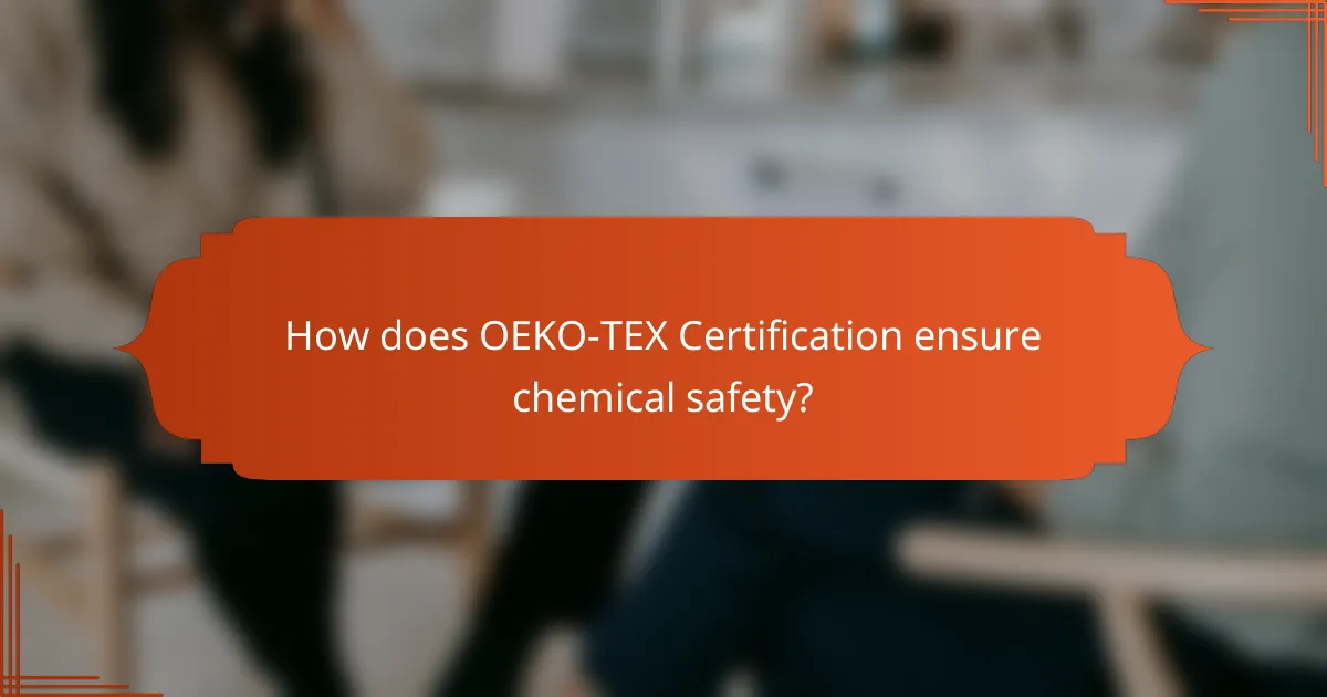How does OEKO-TEX Certification ensure chemical safety?