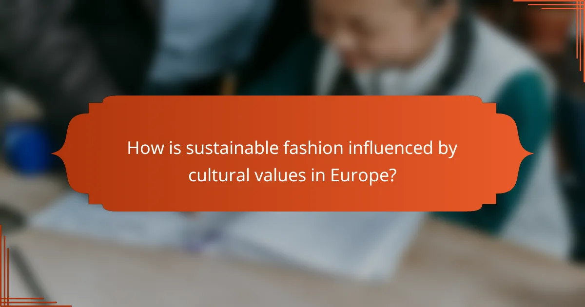 How is sustainable fashion influenced by cultural values in Europe?