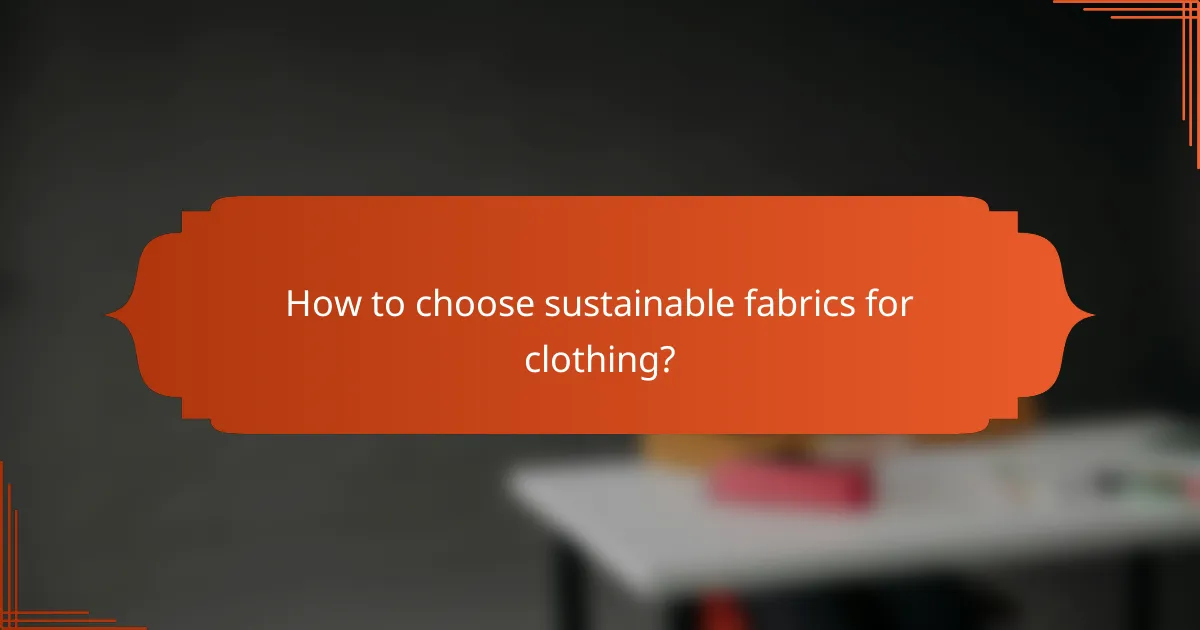 How to choose sustainable fabrics for clothing?