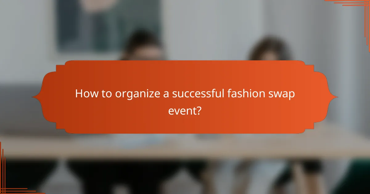 How to organize a successful fashion swap event?