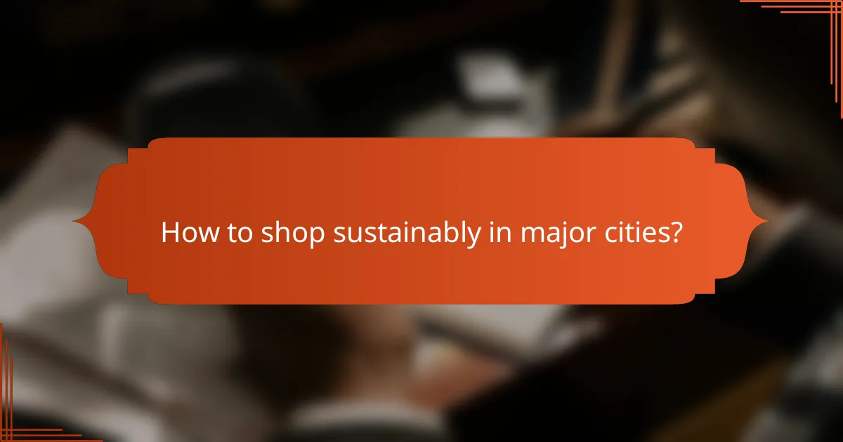 How to shop sustainably in major cities?