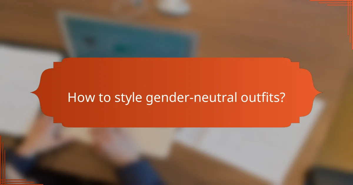 How to style gender-neutral outfits?