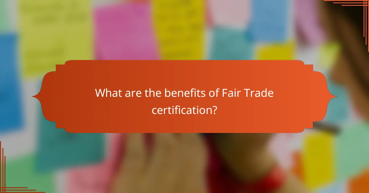 What are the benefits of Fair Trade certification?