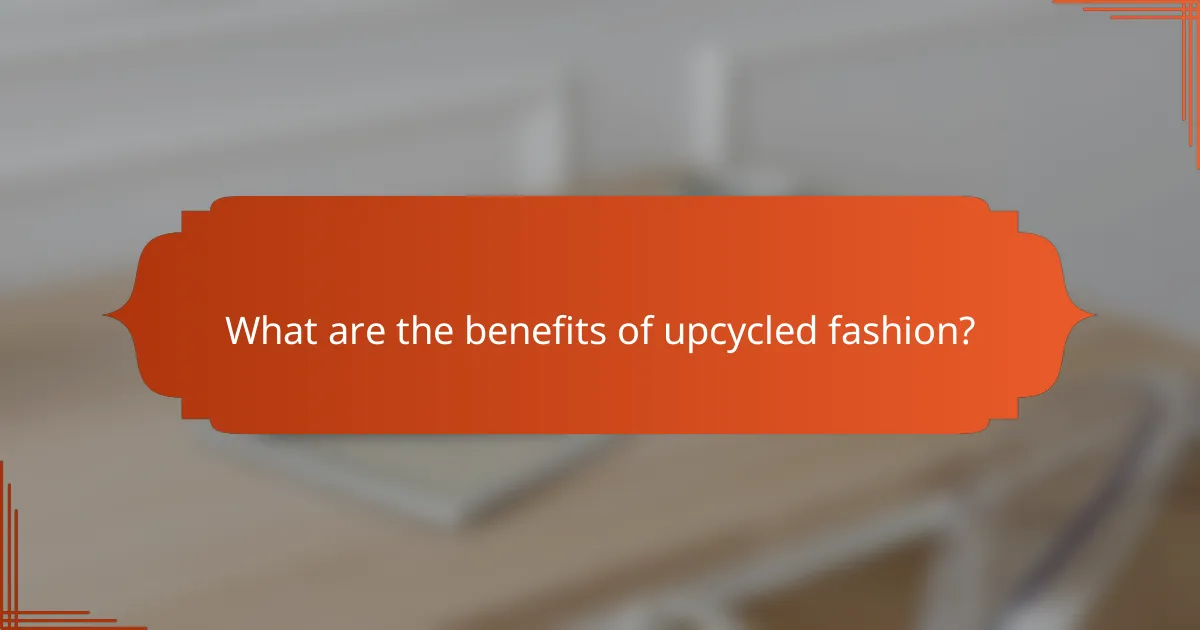 What are the benefits of upcycled fashion?