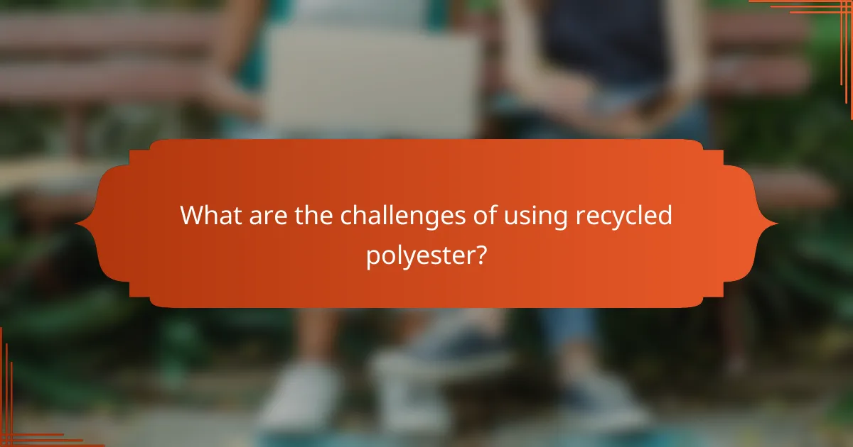 What are the challenges of using recycled polyester?