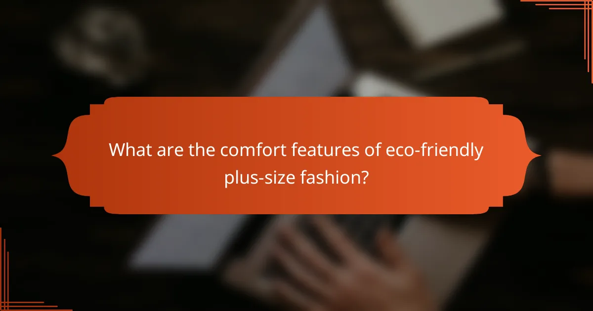 What are the comfort features of eco-friendly plus-size fashion?