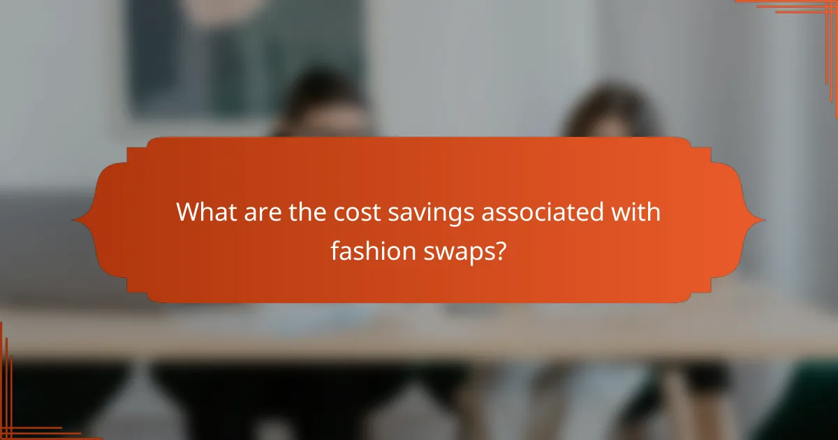 What are the cost savings associated with fashion swaps?
