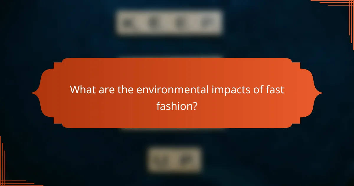 What are the environmental impacts of fast fashion?