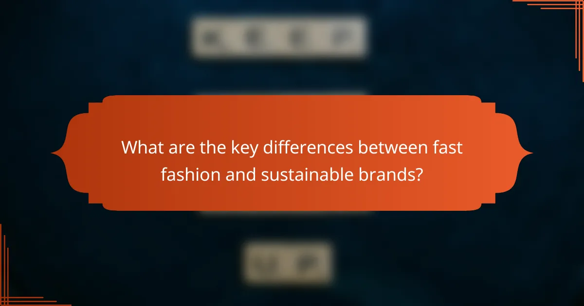 What are the key differences between fast fashion and sustainable brands?