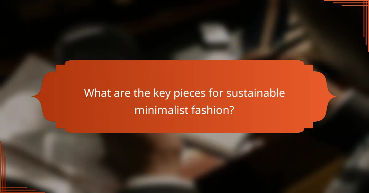 What are the key pieces for sustainable minimalist fashion?