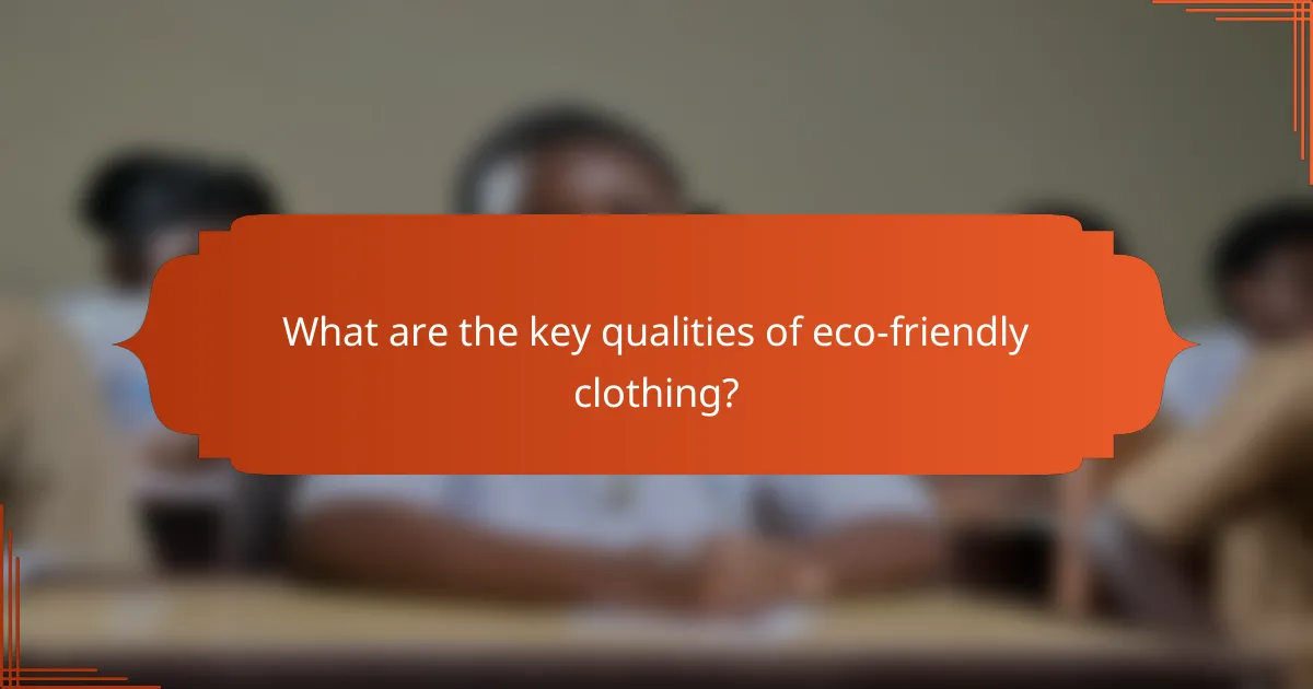 What are the key qualities of eco-friendly clothing?