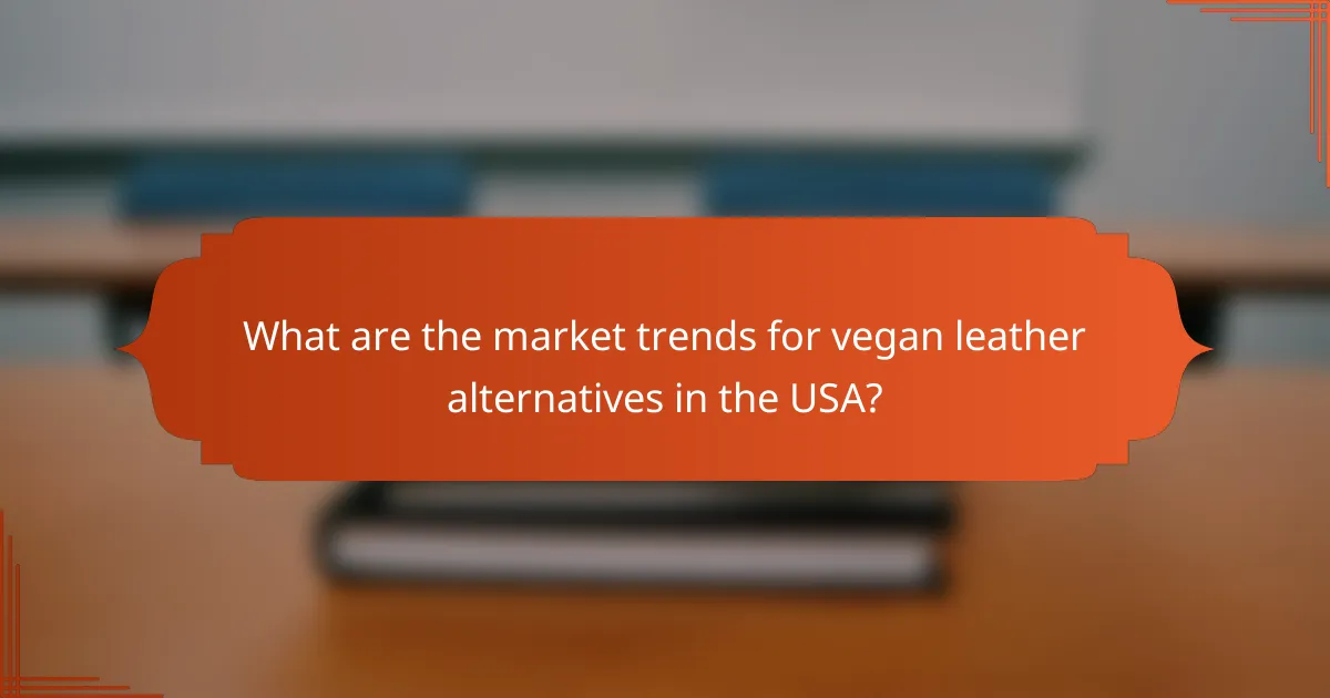 What are the market trends for vegan leather alternatives in the USA?