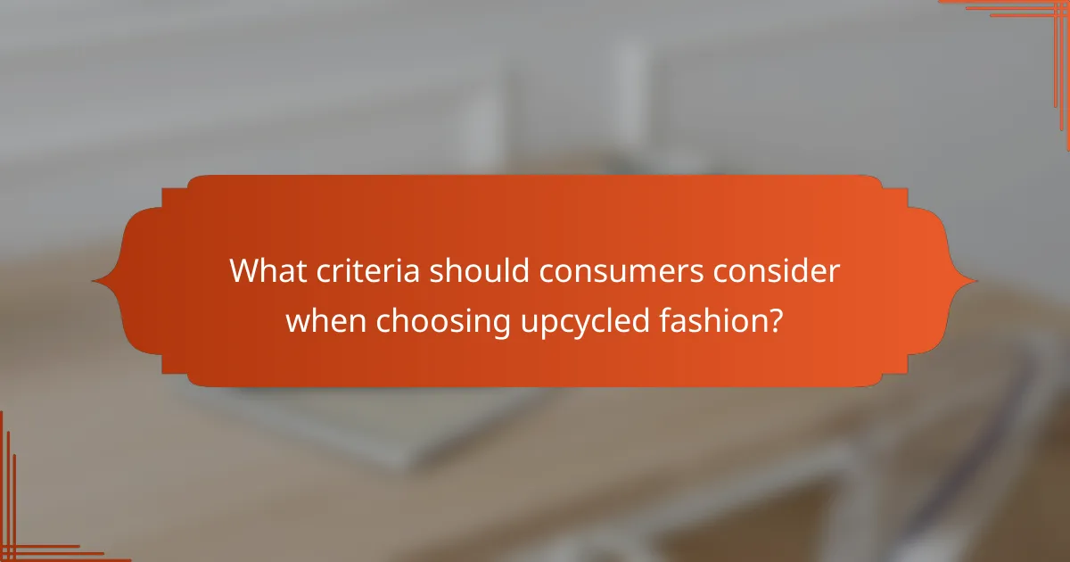 What criteria should consumers consider when choosing upcycled fashion?
