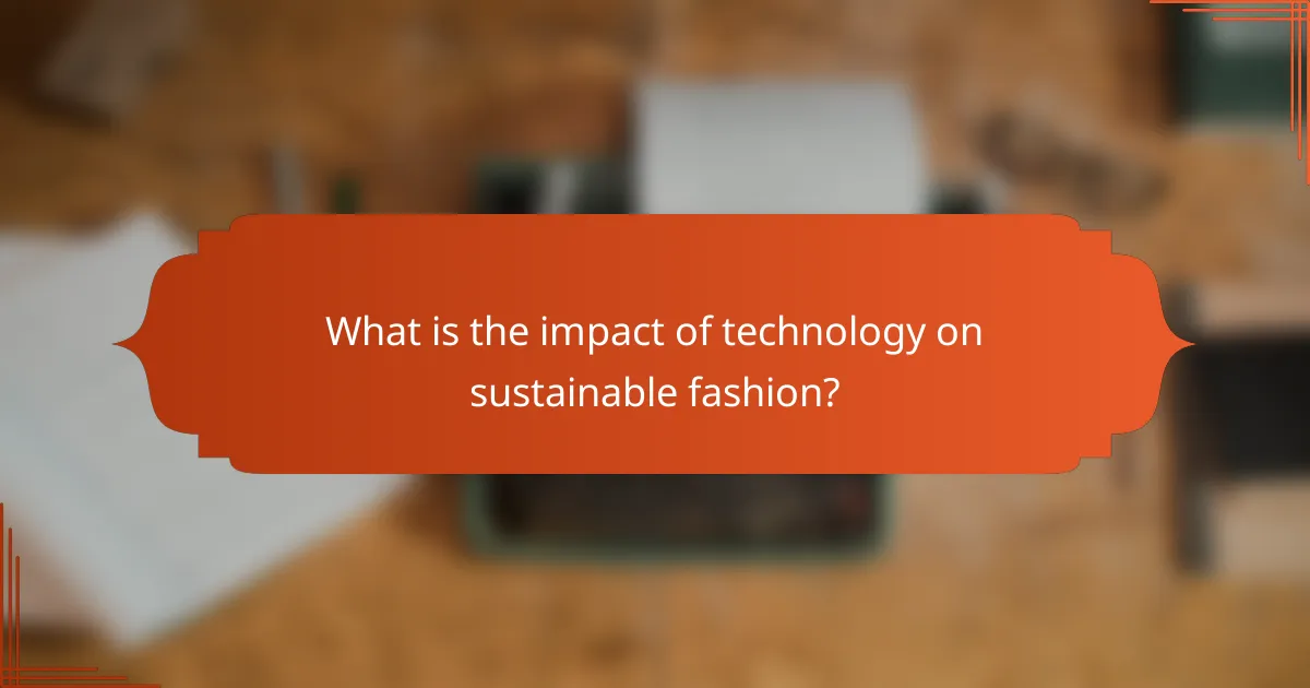 What is the impact of technology on sustainable fashion?