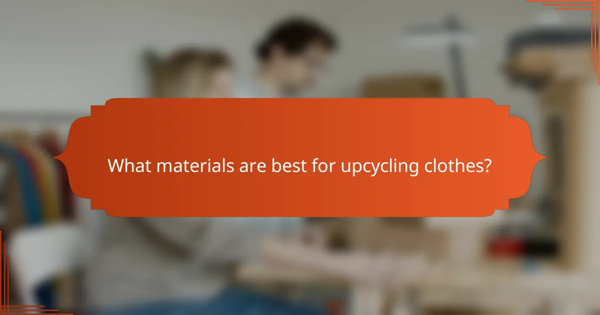 What materials are best for upcycling clothes?