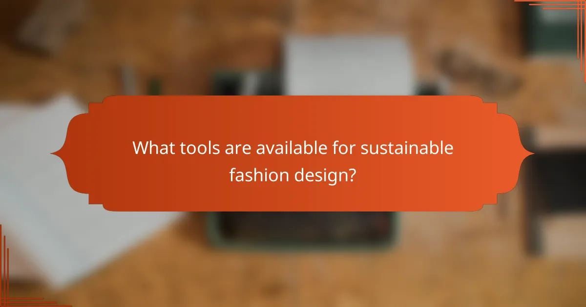 What tools are available for sustainable fashion design?