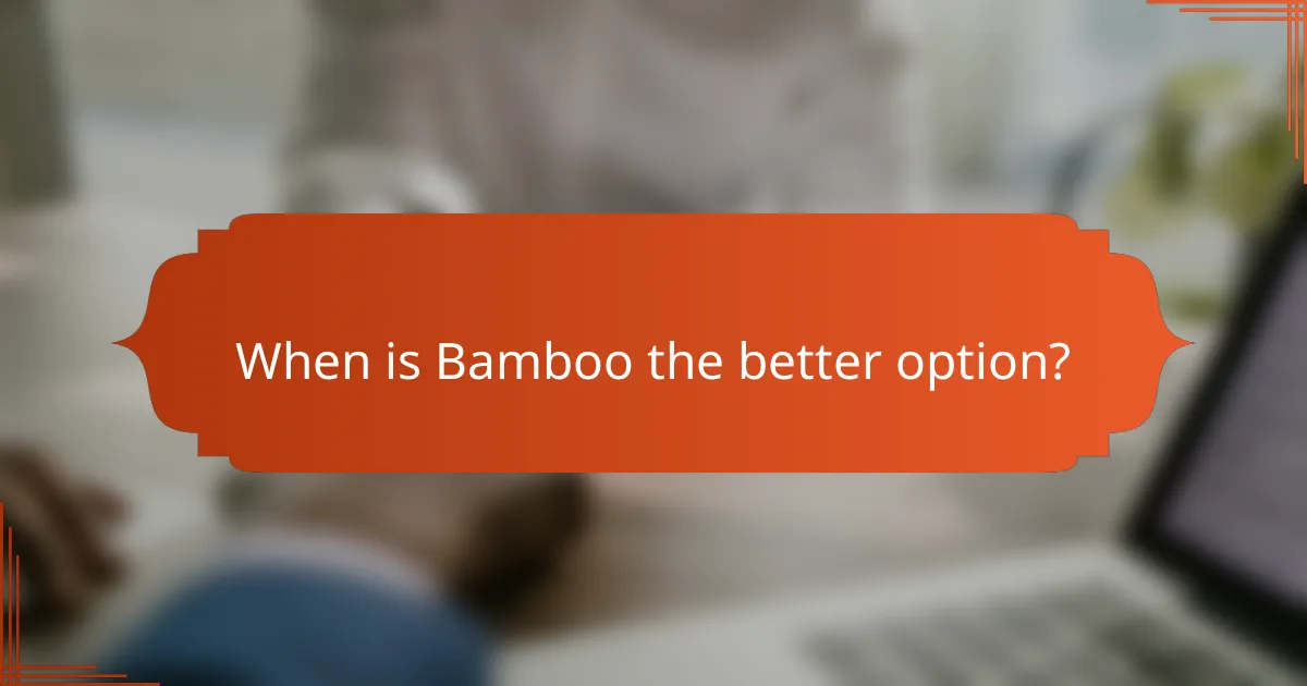 When is Bamboo the better option?