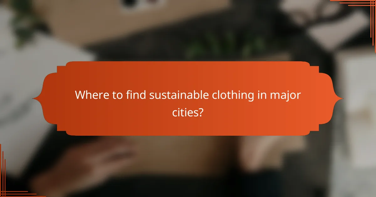 Where to find sustainable clothing in major cities?