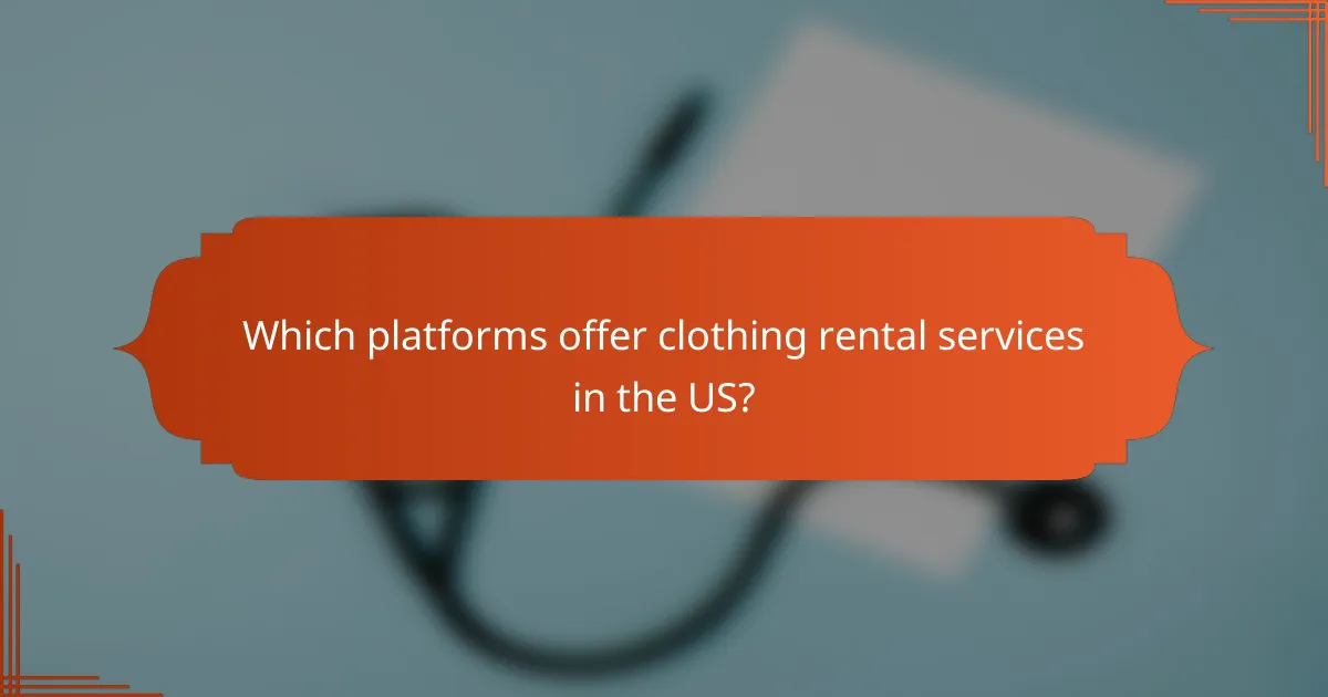 Which platforms offer clothing rental services in the US?